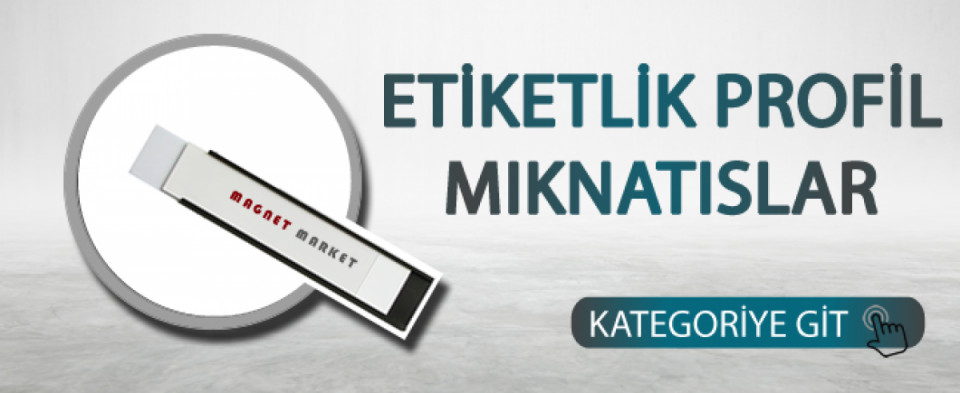 Etiketlik & Profil Mıknatıslar